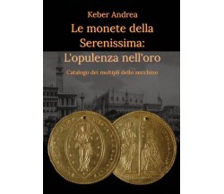 Le monete della Serenissima: L’opulenza nell’oro di Andrea Keber,  2022,  Youcan