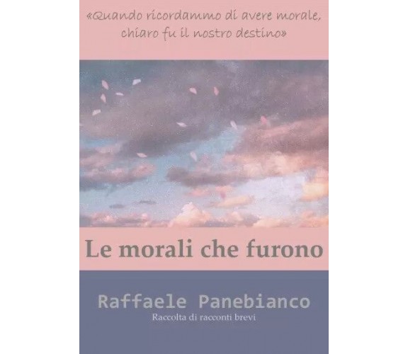 Le morali che furono di Raffaele Panebianco, 2023, Youcanprint