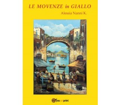 Le movenze in giallo	 di Alessia Nanni K.,  2017,  Youcanprint