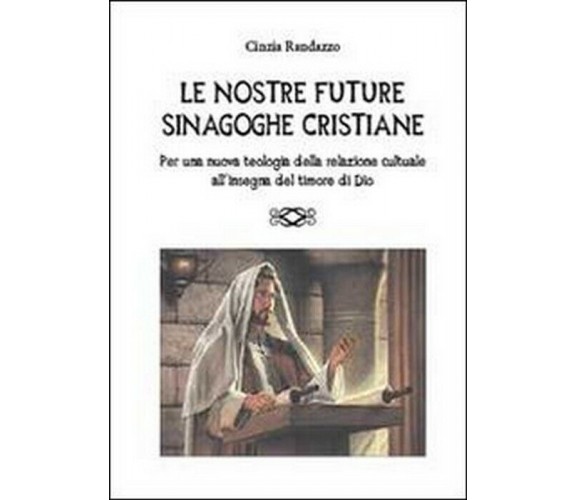 Le nostre future sinagoghe cristiane - Cinzia Randazzo,  2013,  Youcanprint