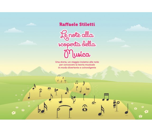 Le note alla scoperta della musica di Raffaele Stiletti,  2020,  Youcanprint