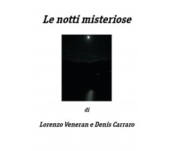 Le notti misteriose	 di Denis Carraro, Lorenzo Veneran,  2018,  Youcanprint