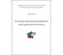 Le nuove strategie di mercato delle organizzazioni di produttori	 di Mario Bello