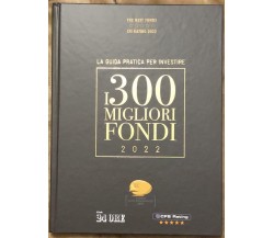 Le opere del Sole 24 Ore n. 1 - La guida pratica per investire. I 300 migliori f