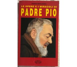 Le opere e i miracoli di Padre Pio di Franco Bevilacqua,  1996,  Zeus