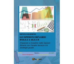 Le opzioni binarie dalla A alla Z  di Sonia Salerno,  2017,  Youcanprint - ER