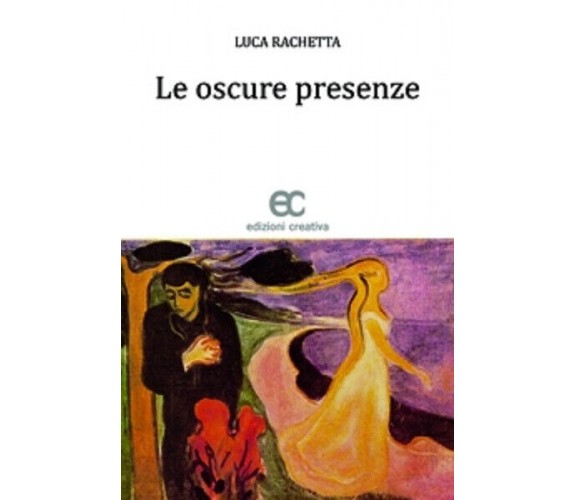 Le oscure presenze di Luca Rachetta - Edizioni creativa, 2012