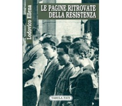 Le pagine ritrovate della Resistenza di Lodovico Ellena, 2007, Tabula Fati