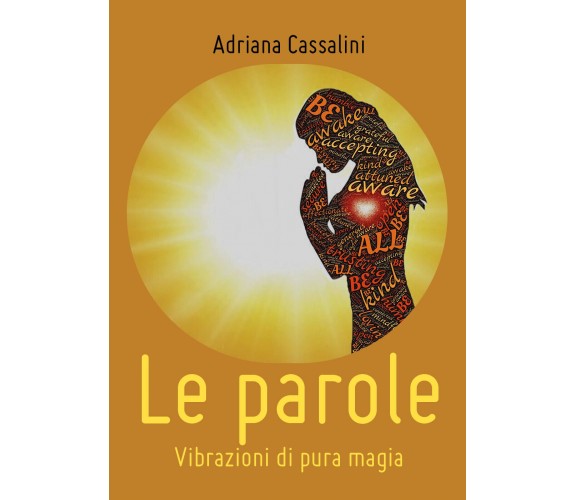 Le parole. Vibrazioni di pura magia di Adriana Cassalini,  2020,  Youcanprint