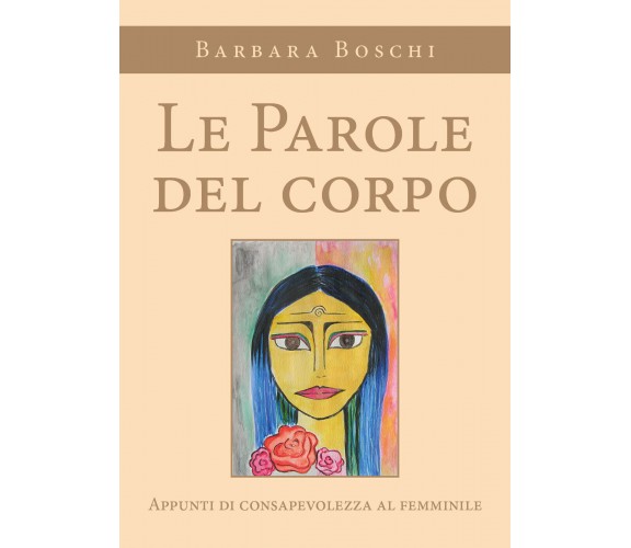 Le parole del corpo. Appunti di consapevolezza al femminile di Barbara Boschi,  