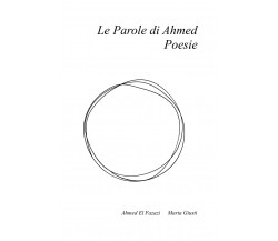 Le parole di Ahmed. Poesie. Ediz. italiana e francese di Ahmed El Fazazi, Marta 