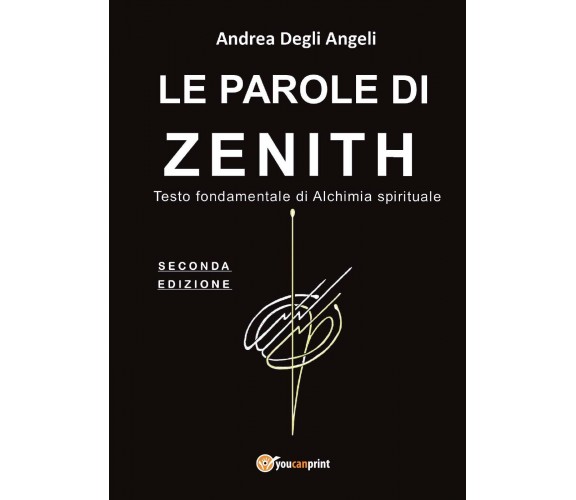 Le parole di Zenith. Testo fondamentale di alchimia spirituale di Andrea Degli A