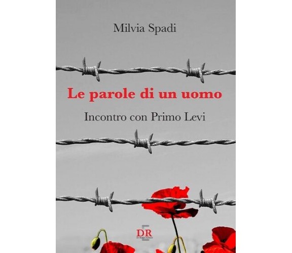 Le parole di un uomo. Incontro con Primo Levi di Milvia Spadi, 2021, Di Renzo