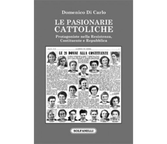 Le pasionarie cattoliche. Protagoniste nella Resistenza, Costituente e Repubblic