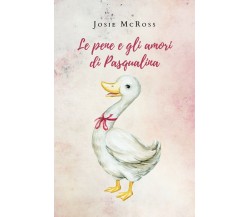 Le pene e gli amori di Pasqualina	 di Josie Mcross,  2019,  Youcanprint