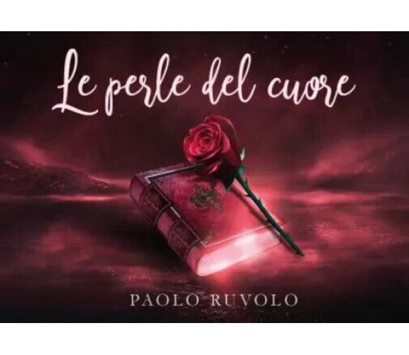 Le perle del cuore di Paolo Ruvolo, 2023, Youcanprint