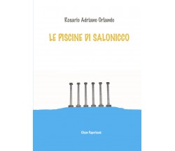 Le piscine di Salonicco di Rosario Adriano Orlando,  2021,  Elison Paperback