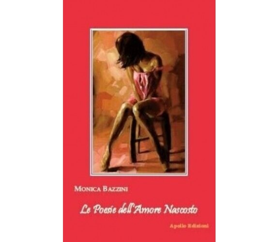 Le poesie dell’amore nascosto di Monica Bazzini, 2018, Apollo Edizioni