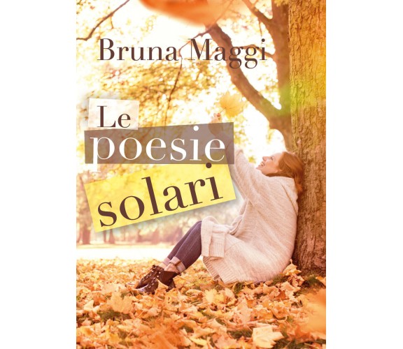 Le poesie solari di Bruna Maggi,  2019,  Youcanprint