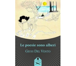 Le poesie sono alberi	 di Giusy Del Vento ,  Flaneurs