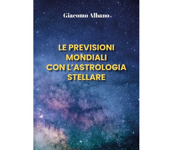 Le previsioni mondiali con l’astrologia stellare di Giacomo Albano,  2021,  Youc