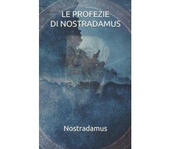 Le profezie di Nostradamus con un saggio introduttivo di Esther Neumann di Esthe