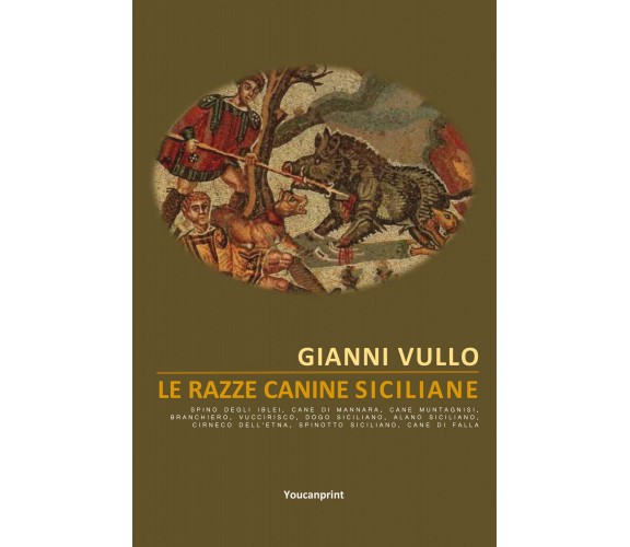 Le razze canine siciliane di Gianni Vullo,  2022,  Youcanprint