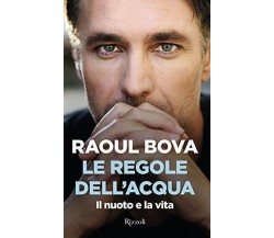 Le regole dell'acqua. Il nuoto e la vita -  Raoul Bova - Rizzoli, 2020