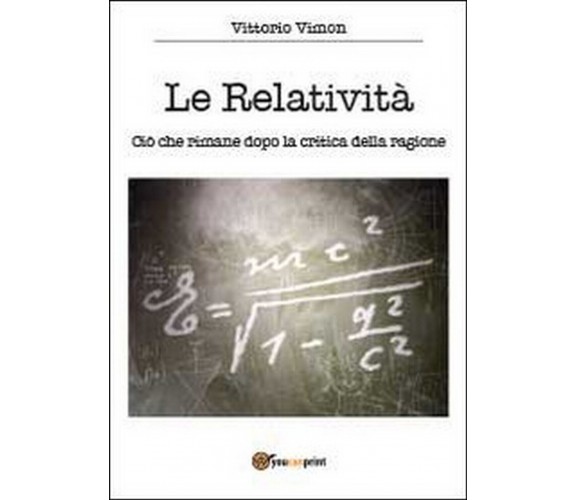 Le relatività. Ciò che rimane dopo la critica della ragione,  di Vittorio Vimon