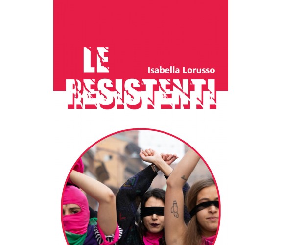 Le resistenti -  Isabella Lorusso,  2020,  Youcanprint