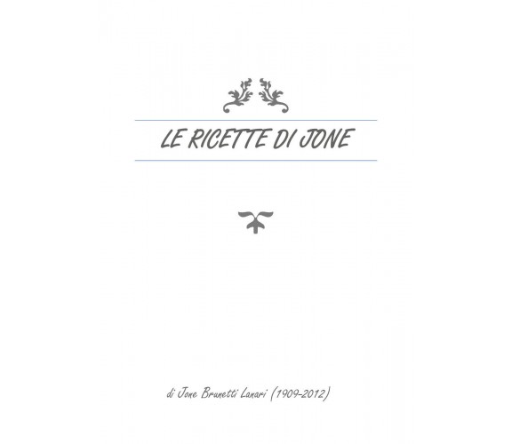 Le ricette di Jone di Jone Brunetti Lanari,  2021,  Youcanprint