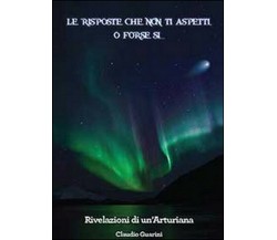 Le risposte che non ti aspetti, o forse sì... - Claudio Guarini,  2013,  Youcanp