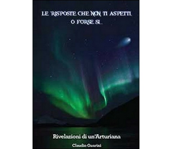 Le risposte che non ti aspetti, o forse sì... - Claudio Guarini,  2013,  Youcanp