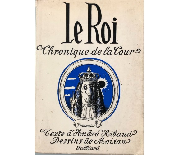 Le roi, chronique de la Tour di André Ribaud, 1962, René Julliard