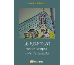 Le rondini vanno dove c’è serenità	 di Monica Antonella Sabella,  2017,  Youcanp