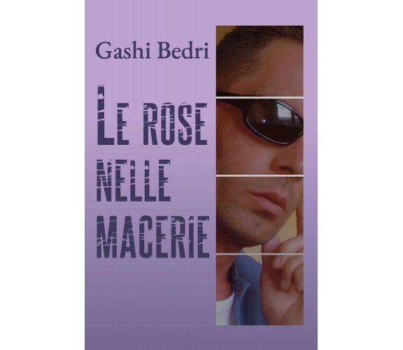 Le rose nelle macerie di Gashi Bedri,  2020,  Youcanprint