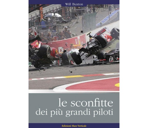 Le sconfitte dei più grandi piloti - Will Buxton - Mare Verticale,2020