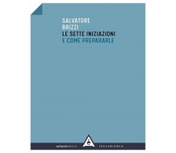 Le sette iniziazioni e come prepararle - Salvatore Brizzi,  2020,  Antipodi