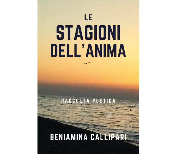 Le stagioni dell’anima di Beniamina Callipari,  2020,  Youcanprint