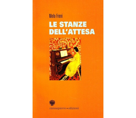 Le stanze dell’attesa - Melo Freni,  2007,  Viennepierre Edizioni 