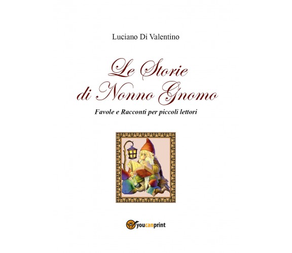 Le storie di Nonno Gnomo. (Favole e racconti per piccoli lettori). Ediz. illustr