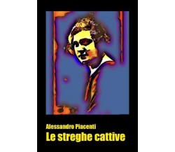 Le streghe cattive di Alessandro Piacenti,  2022,  Youcanprint