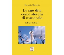 Le sue dita come stecchi di mandorlo	 di Maurizio Mazzotta,  2019,  Youcanprint