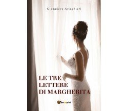 Le tre lettere di Margherita	 di Giampiero Aringhieri,  2018,  Youcanprint