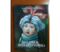 Le urla degli invisibili - Antonino Filippello - Ital Grafica - 2016 - M