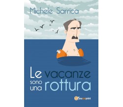 Le vacanze sono una rottura	 di Michele Sarrica,  2017,  Youcanprint