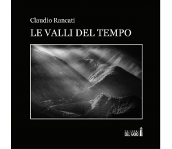 Le valli del tempo di Claudio Rancati - Edizioni Del Faro, 2017