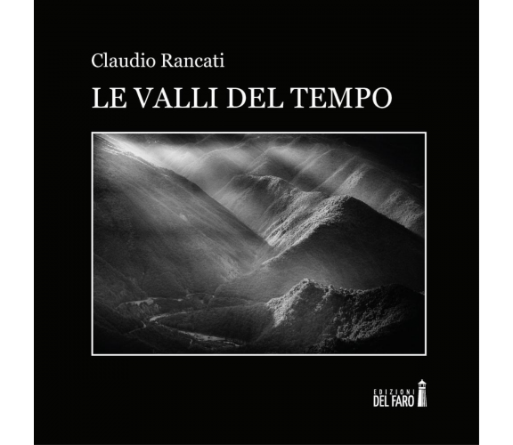 Le valli del tempo di Claudio Rancati - Edizioni Del Faro, 2017