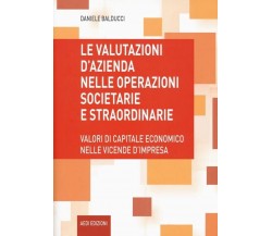 Le valutazioni d’azienda nelle operazioni societarie e straordinarie. Valori di 