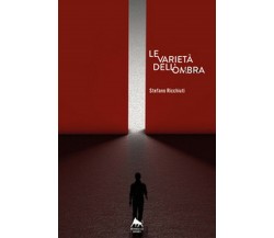 Le varietà dell’ombra	 di Stefano Ricchiuti,  2018,  Youcanprint